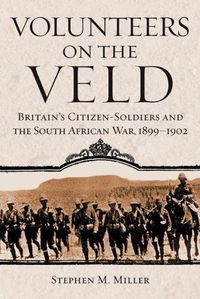 Cover image for Volunteers on the Veld: Britain's Citizen-Soldiers and the South African War, 1899-1902