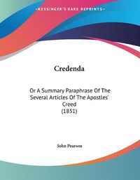 Cover image for Credenda: Or a Summary Paraphrase of the Several Articles of the Apostles' Creed (1851)