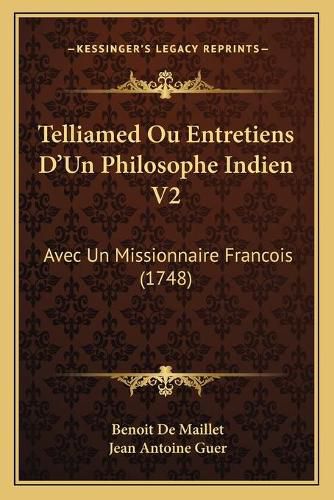 Cover image for Telliamed Ou Entretiens D'Un Philosophe Indien V2: Avec Un Missionnaire Francois (1748)