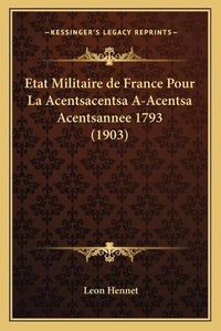 Cover image for Etat Militaire de France Pour La Acentsacentsa A-Acentsa Acentsannee 1793 (1903)