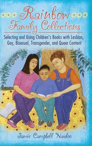 Cover image for Rainbow Family Collections: Selecting and Using Children's Books with Lesbian, Gay, Bisexual, Transgender, and Queer Content