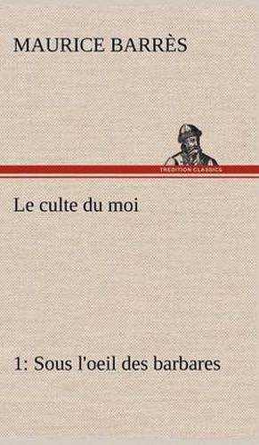 Le culte du moi 1 Sous l'oeil des barbares