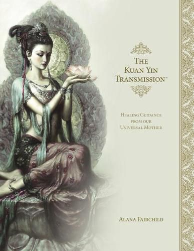 The Kuan Yin Transmission Book: Healing Guidance from Our Universal Mother