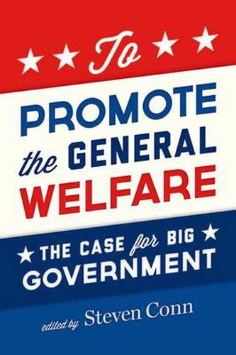 Cover image for To Promote the General Welfare: The Case for Big Government