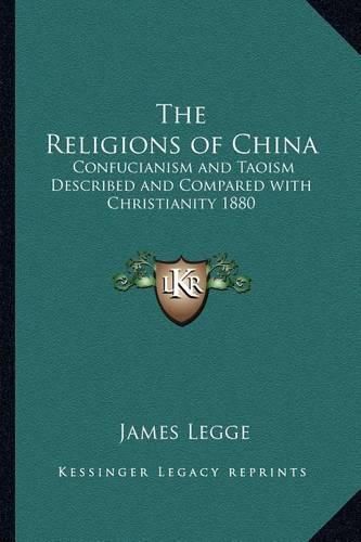 Cover image for The Religions of China: Confucianism and Taoism Described and Compared with Christianity 1880