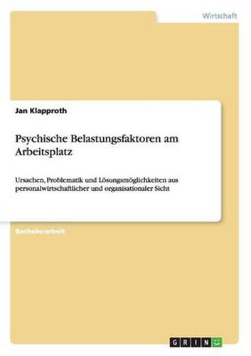 Cover image for Psychische Belastungsfaktoren am Arbeitsplatz: Ursachen, Problematik und Loesungsmoeglichkeiten aus personalwirtschaftlicher und organisationaler Sicht