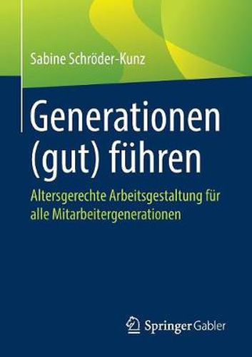 Cover image for Generationen (Gut) Fuhren: Altersgerechte Arbeitsgestaltung Fur Alle Mitarbeitergenerationen