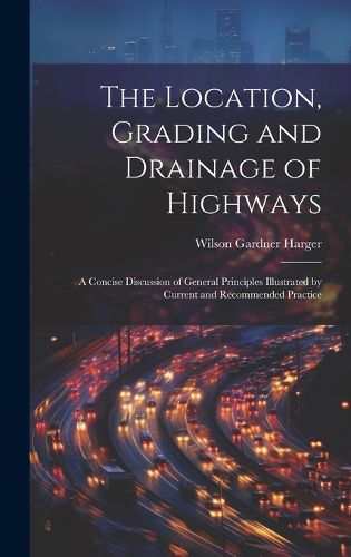 Cover image for The Location, Grading and Drainage of Highways