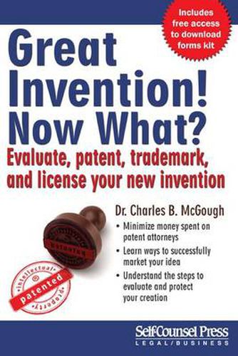 Cover image for Great Invention! Now What?: Evaluate, Patent, Trademark, and License Your New Invention