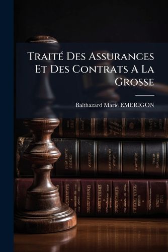 Cover image for Trait Des Assurances Et Des Contrats a la Grosse
