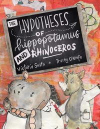 Cover image for The Hypotheses of Hippopotamus and Rhinoceros: Fact, fiction, or highly possible ideas? Find out in this clever science picture book set in the UK (England, Ireland, Scotland and Wales)