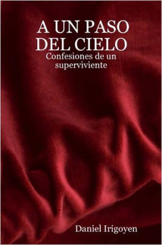 Cover image for A UN PASO DEL CIELO - Confesiones De Un Superviviente