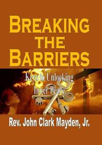 Cover image for Breaking the Barriers: Keys to Unlocking Inner Peace