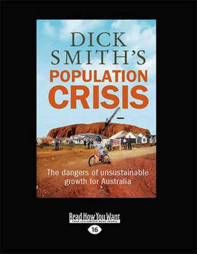 Dick Smith's Population Crisis: The dangers of unsustainable growth for Australia