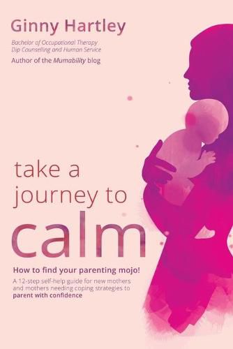 Cover image for Take a Journey to Calm: A self-help guide for new mothers needing coping strategies for their babies and young children.