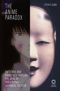 Cover image for The Anime Paradox: Patterns and Practices Through the Lens of Traditional Japanese Theater