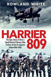 Cover image for Harrier 809: The Epic Story of How a Small Band of Heroes Won Victory in the Air Against Impossible Odds