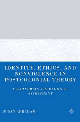 Cover image for Identity, Ethics, and Nonviolence in Postcolonial Theory: A Rahnerian Theological Assessment