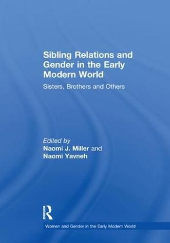 Cover image for Sibling Relations and Gender in the Early Modern World: Sisters, Brothers and Others