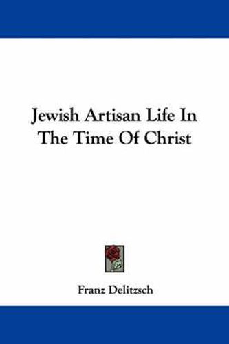 Cover image for Jewish Artisan Life in the Time of Christ