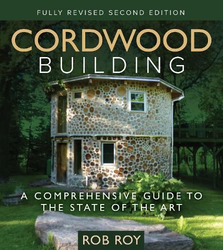 Cover image for Cordwood Building: A Comprehensive Guide to the State of the Art - Fully revised Second Edition