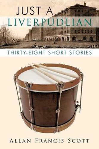 Just a Liverpudlian: Thirty - Eight Short Stories