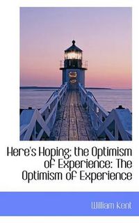 Cover image for Here's Hoping; The Optimism of Experience