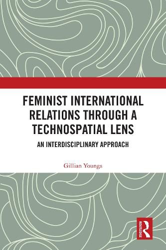 Cover image for Feminist International Relations Through a Technospatial Lens