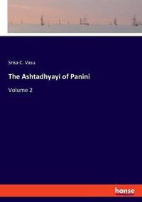 Cover image for The Ashtadhyayi of Panini: Volume 2