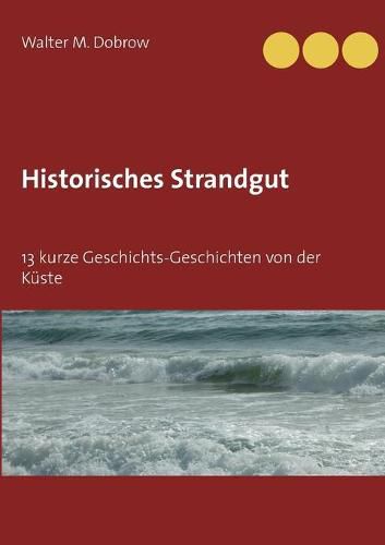 Cover image for Historisches Strandgut: 13 kurze Geschichts-Geschichten von der Kuste