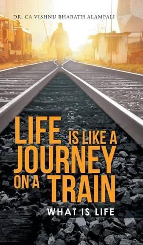 Cover image for Life Is Like a Journey on a Train: What Is Life