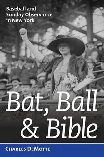 Bat, Ball, & Bible: Baseball and Sunday Observance in New York