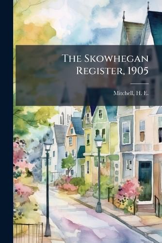 Cover image for The Skowhegan Register, 1905