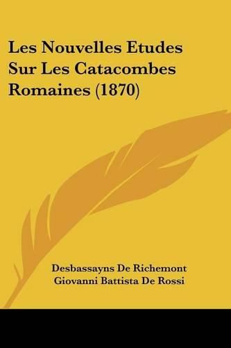 Cover image for Les Nouvelles Etudes Sur Les Catacombes Romaines (1870)