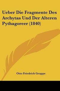 Cover image for Ueber Die Fragmente Des Archytas Und Der Alteren Pythagoreer (1840)