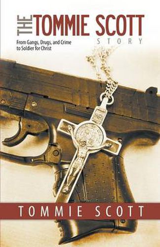 Cover image for The Tommie Scott Story: From Gangs, Drugs, and Crime to Soldier for Christ