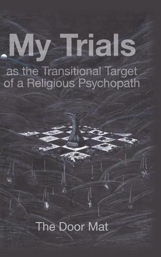 Cover image for My Trials: as the Transitional Target of a Religious Psychopath