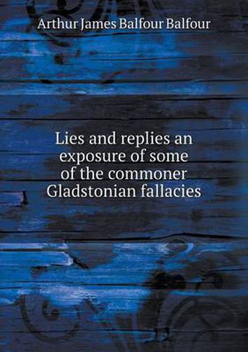 Lies and replies an exposure of some of the commoner Gladstonian fallacies