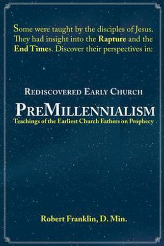 Cover image for Rediscovered Early Church PreMillennialism: Teachings of the Earliest Church Fathers on Prophecy