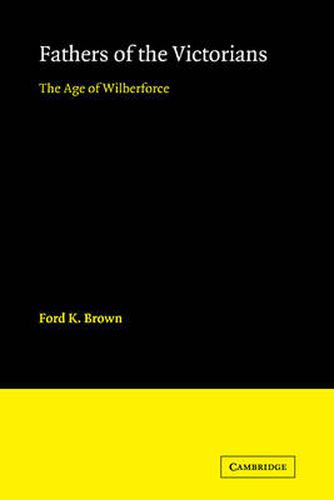 Cover image for Fathers of the Victorians: The Age of Wilberforce