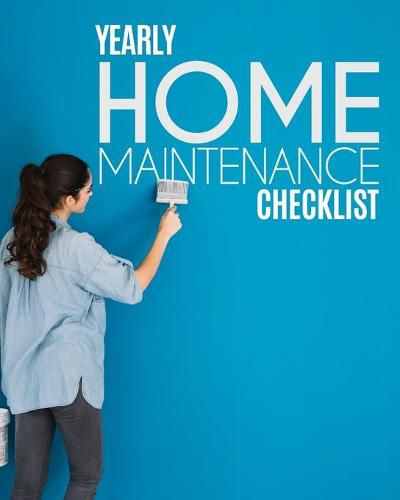 Cover image for Yearly Home Maintenance Check List: Yearly Home Maintenance - For Homeowners - Investors - HVAC - Yard - Inventory - Rental Properties - Home Repair Schedule