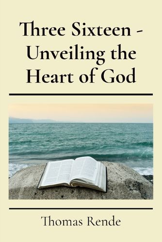 Cover image for Three Sixteen - Unveiling the Heart of God