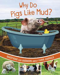 Cover image for Why Do Pigs Like Mud?: Questions and Answers About Farm Animals