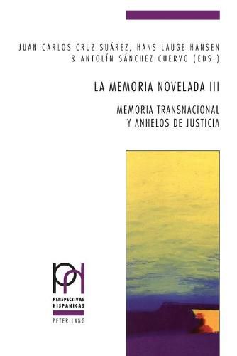 La memoria novelada III; Memoria transnacional y anhelos de justicia