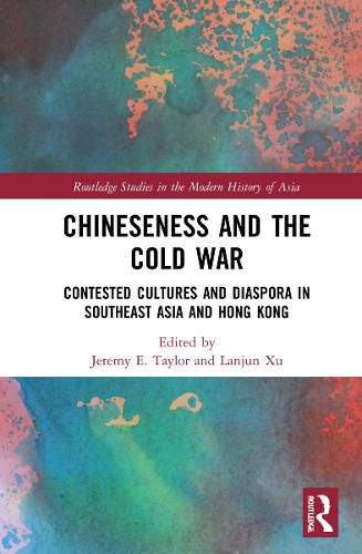 Cover image for Chineseness and the Cold War: Contested Cultures and Diaspora in Southeast Asia and Hong Kong