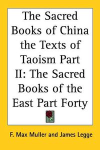 Cover image for The Sacred Books of China the Texts of Taoism Part II: The Sacred Books of the East Part Forty