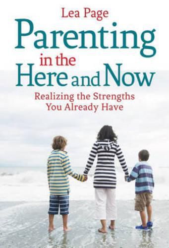 Cover image for Parenting in the Here and Now: Realizing the Strengths You Already Have