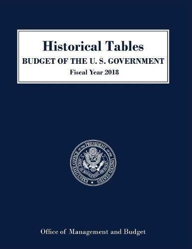 Historical Tables, Budget of the United States: Fiscal Year 2018