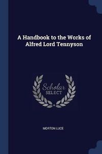 Cover image for A Handbook to the Works of Alfred Lord Tennyson