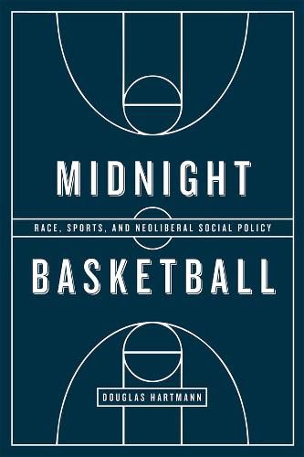 Cover image for Midnight Basketball: Race, Sports, and Neoliberal Social Policy